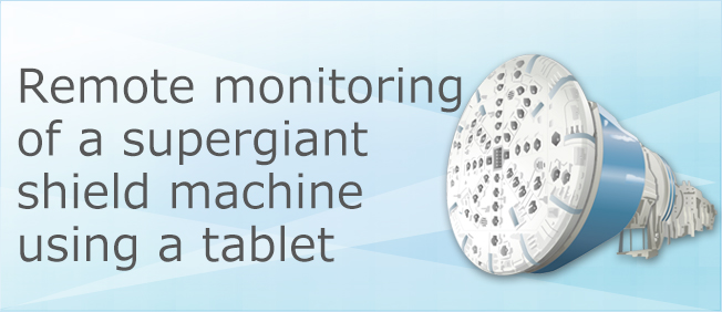 Remote monitoring of a supergiant shield machine using a tablet