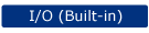 I/O (Built-in)