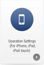 Operation Settings (For iPhone, iPad, iPod touch)